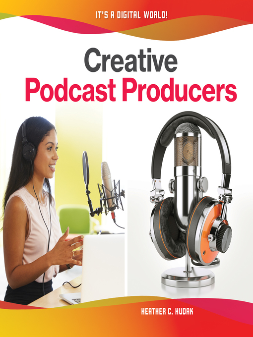 Title details for Creative Podcast Producers by Heather C. Hudak - Available